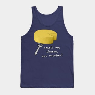 Smell My Cheese You Mother Tank Top